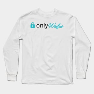 Only Waifus Long Sleeve T-Shirt